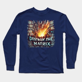 "Destroy the Matrix" Text on Brick wall exploding Long Sleeve T-Shirt